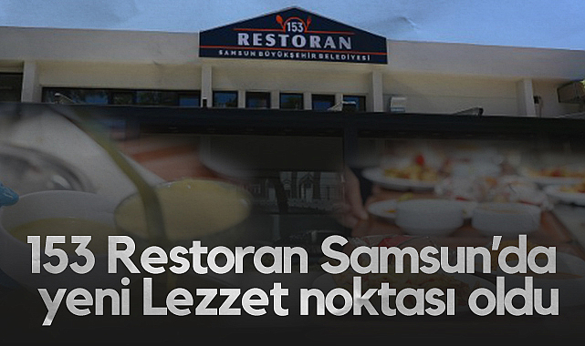 153 Restoran Samsun’da Yeni Lezzet Noktası Oldu