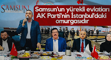 AK Parti İstanbul İl Yönetim Kurulu Üyesi İbrahim Deniz: Samsun'un Yürekli Evlatları AK Parti'nin İstanbul'daki Omurgasıdır