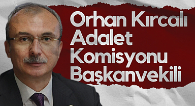 AK Parti Samsun Milettevekili Orhan Kırcalı, Adalet Komisyonu Başkanvekili Oldu