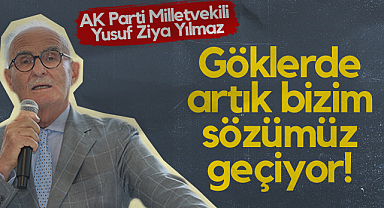 AK Parti Samsun Milletvekil Yusuf Ziya Yılmaz: Göklerde Artık Bizim Sözümüz Geçiyor!