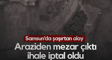 Araziden Mezar Çıktı, Bungalov İhalesi İptal Oldu! Samsun'da Şaşırtan Olay...