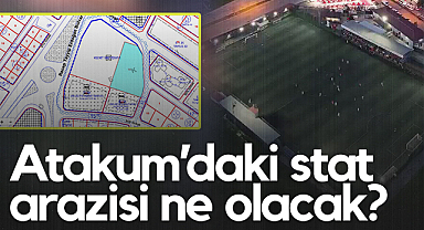 Atakum’daki Stat Arazisi Ne Olacak?
