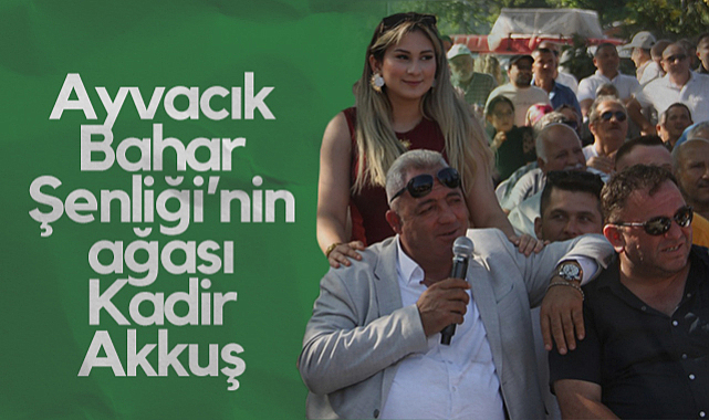 Ayvacık Bahar Şenliği’nin Ağası Kadir Akkuş