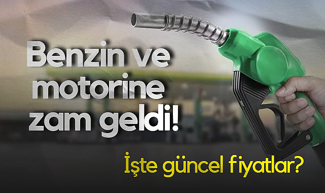 Benzin ve Motorine Zam Geldi! 15 Haziran Fiyatları