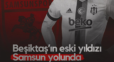 Beşiktaş'ın Eski Yıldızı Samsunspor Yolunda