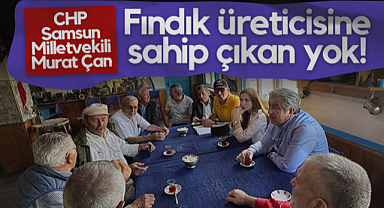 CHP Samsun Milletvekili Murat Çan: Fındık Üreticisine Sahip Çıkan Yok!
