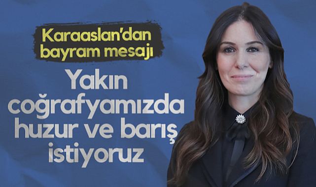 Çiğdem Karaaslan'dan Kurban Bayramı Mesajı: Yakın Coğrafyamızda Huzur ve Barış İstiyoruz