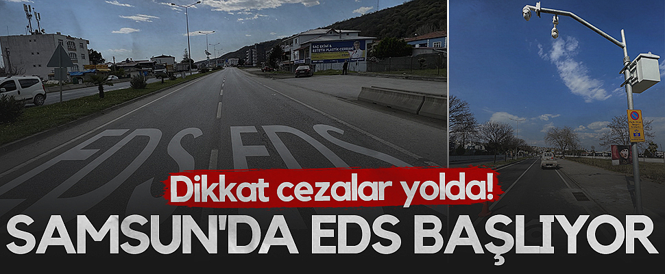 Dikkat Cezalar Yolda! Samsun'da EDS Başlıyor...