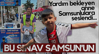 DMD Hastası Emir'in Annesi Samsunslulara Seslendi: Bu Sınav Samsun'un