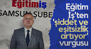 Eğitim-İş’ten Şiddet ve Eşitsizlik Artıyor Vurgusu