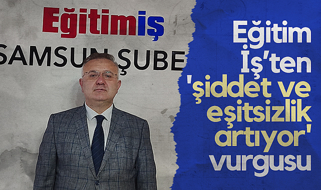 Eğitim-İş'ten Şiddet ve Eşitsizlik Artıyor Vurgusu