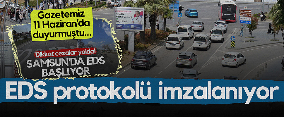 Gazetemiz 11 Haziran’da Duyurmuştu… Samsun'da EDS Protokolü İmzalanıyor