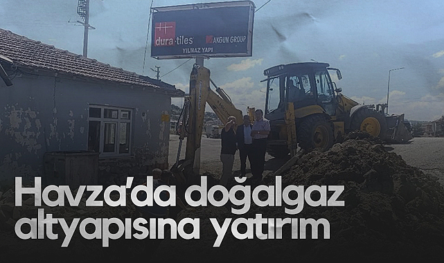 Havza’da Doğalgaz Altyapısına Yatırım