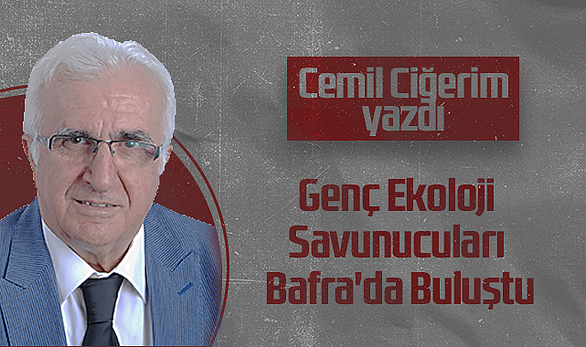 Hedef Halk Gazetesi Köşe Yazarı Cemil Ciğerim: Genç Ekoloji Savunucuları Bafra'da Buluştu
