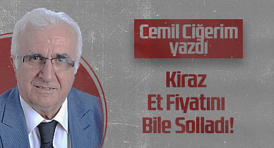 Hedef Halk Gazetesi Köşe Yazarı Cemil Ciğerim: Kiraz Et Fiyatını Bile Solladı!
