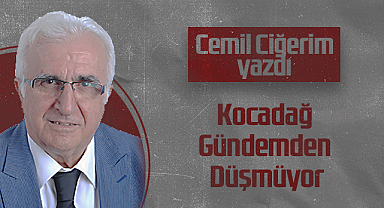 Hedef Halk Gazetesi Köşe Yazarı Cemil Ciğerim: Kocadağ Gündemden Düşmüyor