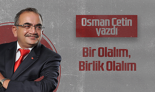 Hedef Halk Gazetesi Köşe Yazarı Osman Çetin: Bir Olalım, Birlik Olalım