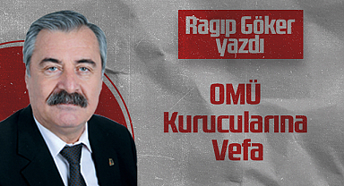 Hedef Halk Gazetesi Köşe Yazarı Ragıp Göker: OMÜ Kurucularına Vefa