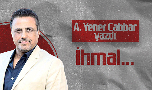 Hedef Halk Gazetesi Kurucusu ve Yayın Danışmanı A. Yener Cabbar: İhmal..