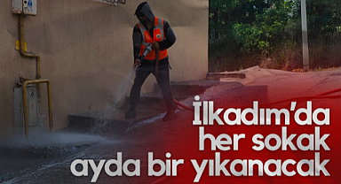 İlkadım’da Her Sokak Ayda Bir Yıkanacak