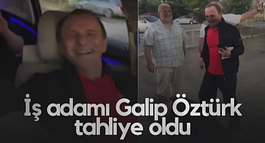 İş Adamı Galip Öztürk Tahliye Oldu