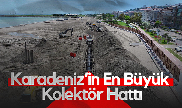 Karadeniz'in En Büyük Kolektör Hattı Samsun'da