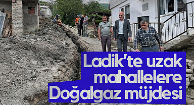 Ladik’te Uzak Mahallelere Doğalgaz Müjdesi