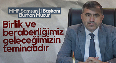 MHP Samsun İl Başkanı Burhan Mucur: Birlik ve Beraberliğimiz Geleceğimizin Teminatıdır