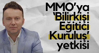 MMO’ya Bilirkişi Eğitici Kuruluş Yetkisi