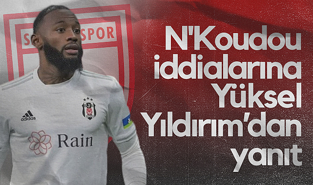 N'Koudou İddialarına Samsunspor Başkanı Yüksel Yıldırım'dan Yanıt