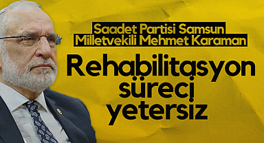 Saadet Partisi Samsun Milletvekili Mehmet Karaman: Uyuşturucuyla Mücadelede Rehabilitasyon Süreci Yetersiz