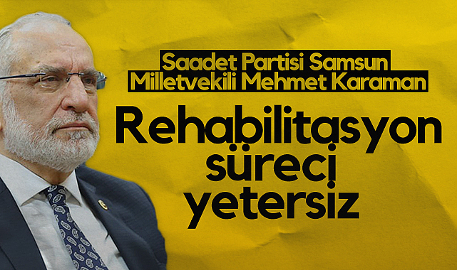 Saadet Partisi Samsun Milletvekili Mehmet Karaman: Uyuşturucuyla Mücadelede Rehabilitasyon Süreci Yetersiz 