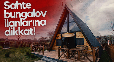 Sahte Bungalov İlanlarına Dikkat!