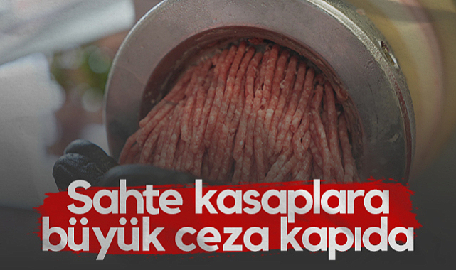 Sahte Kasaplara Büyük Ceza Kapıda