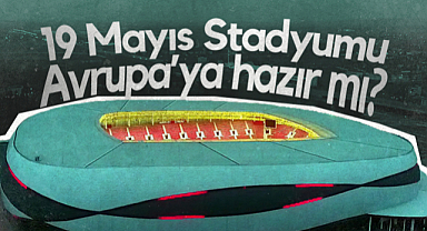 Samsun 19 Mayıs Stadyumu Avrupa’ya Hazır mı?
