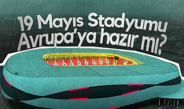 Samsun 19 Mayıs Stadyumu Avrupa’ya Hazır mı?