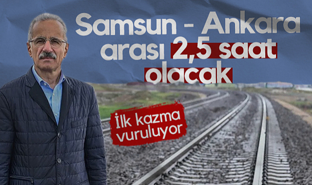 Samsun-Ankara Arası 2,5 Saat Olacak: İlk Kazma Vuruluyor