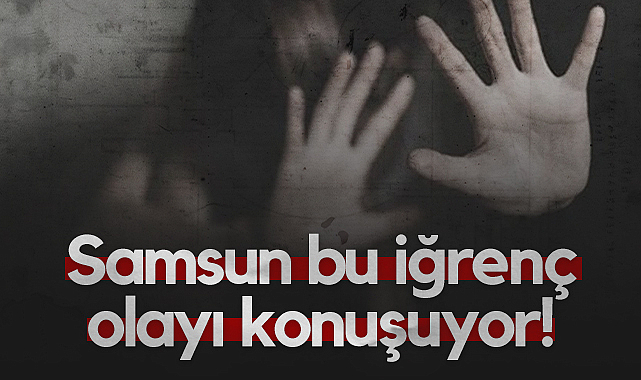 Samsun Bu İğrenç Olayı Konuşuyor!