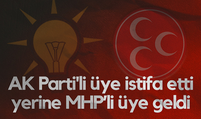 Samsun'da AK Parti'li Üye İstifa Etti Yerine MHP’li Üye Geldi