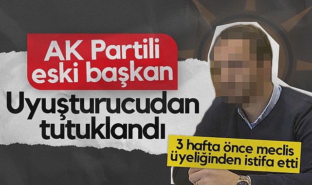 Samsun'da AK Partili Eski Gençlik Kolları Başkanı Uyuşturucudan Tutuklandı