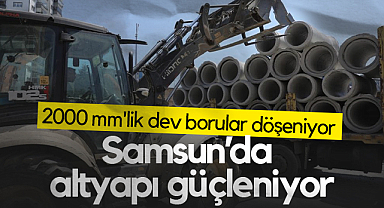 Samsun’da Altyapı Güçleniyor: 2000 mm'lik Dev Borular Döşeniyor