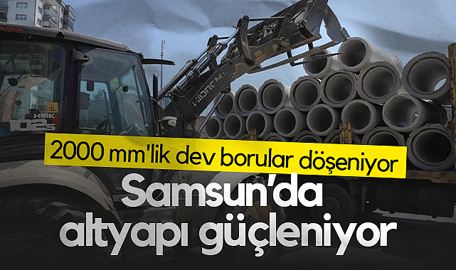 Samsun'da Altyapı Güçleniyor: 2000 mm'lik Dev Borular Döşeniyor
