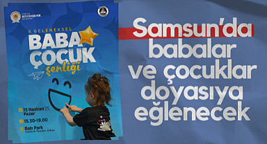 Samsun'da Babalar ve Çocuklar Doyasıya Eğlenecek