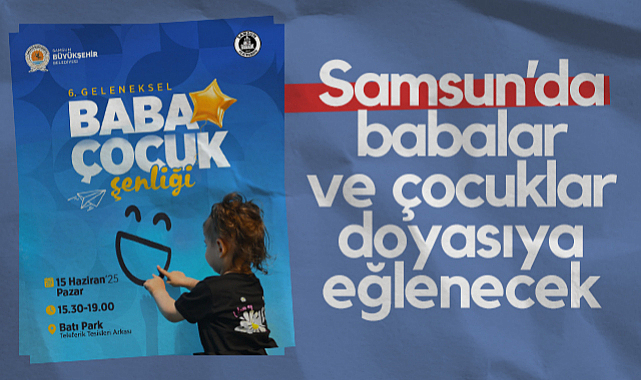 Samsun'da Babalar ve Çocuklar Doyasıya Eğlenecek
