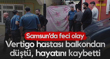 Samsun'da Balkondan Düşen Vertigo Hastası Hayatını Kaybetti