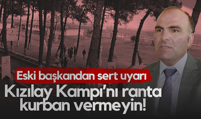 Samsun'da Eski Kızılay Başkanı Mustafa Keskin'den Sert Uyarı: Kızılay Kampı'nı Ranta Kurban Vermeyin