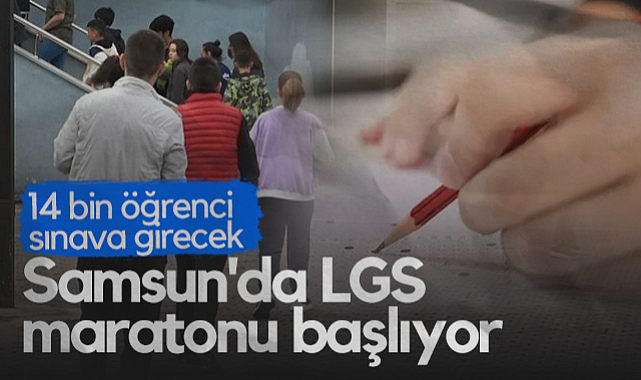Samsun'da LGS Maratonu Başlıyor! 14 Bin Öğrenci Sınava Girecek...