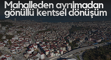 Samsun'da Mahalleden Ayrılmadan Gönüllü Kentsel Dönüşüm