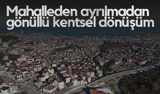 Samsun'da Mahalleden Ayrılmadan Gönüllü Kentsel Dönüşüm