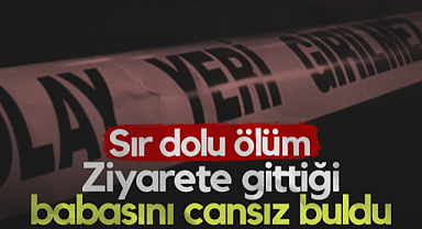 Samsun'da Sır Dolu Ölüm! Ziyarete Gittiği Babasını Cansız Buldu...